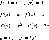  f(x)= k \quad f'(x)=0\\ \\ f'(x)=x\quad f'(x)=1\\ \\ f'(x)=x^2\quad f'(x)=2x\\ \\ g=kf \quad g'=kf'
